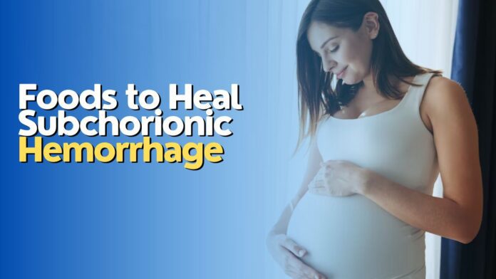 Foods to Heal Subchorionic Hemorrhage Foods to Heal Subchorionic Hemorrhage