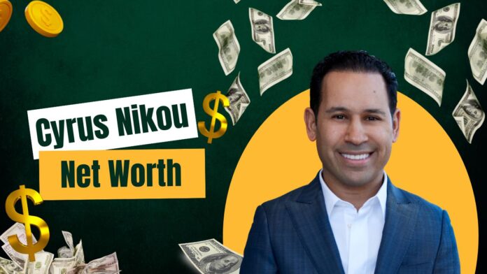 cyrus nikou net worth cyrus nikou net worth